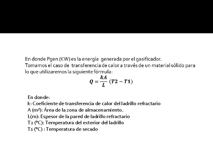 En donde: k: Coeficiente de transferencia de calor del ladrillo refractario A (m²): Área