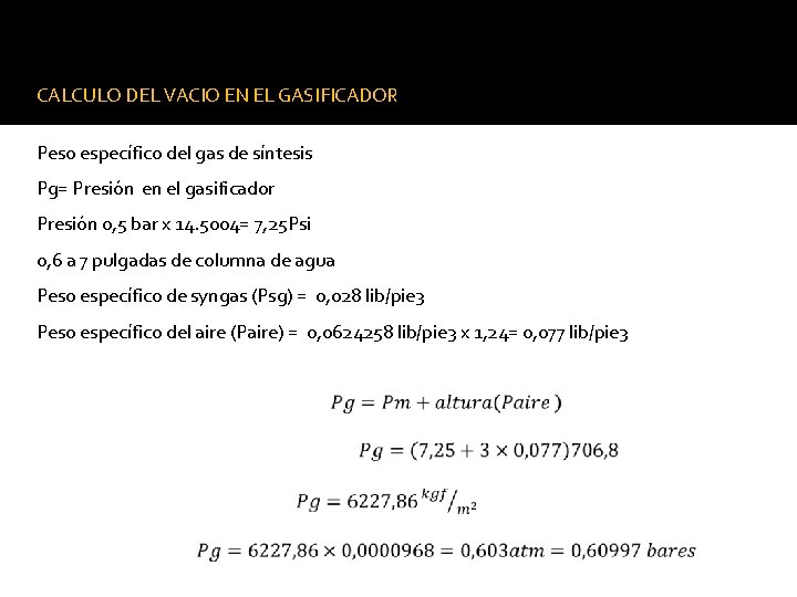 CALCULO DEL VACIO EN EL GASIFICADOR Peso específico del gas de síntesis Pg= Presión