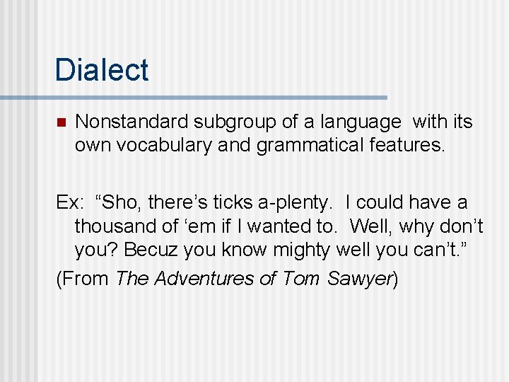 Dialect n Nonstandard subgroup of a language with its own vocabulary and grammatical features.