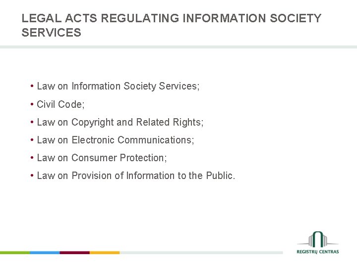 LEGAL ACTS REGULATING INFORMATION SOCIETY SERVICES • Law on Information Society Services; • Civil