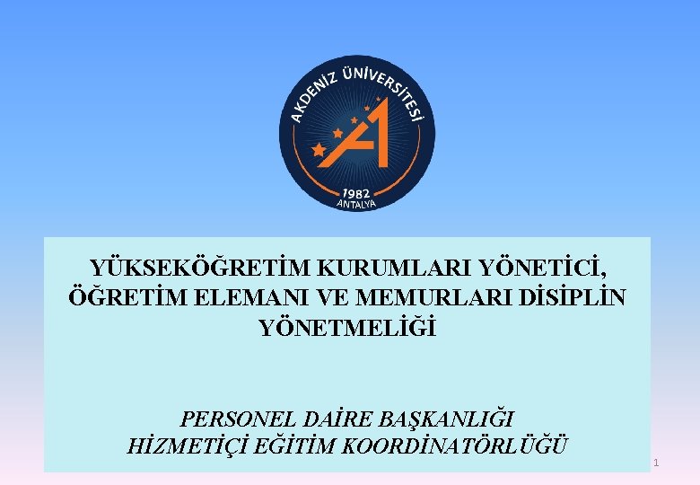 YÜKSEKÖĞRETİM KURUMLARI YÖNETİCİ, ÖĞRETİM ELEMANI VE MEMURLARI DİSİPLİN YÖNETMELİĞİ PERSONEL DAİRE BAŞKANLIĞI HİZMETİÇİ EĞİTİM