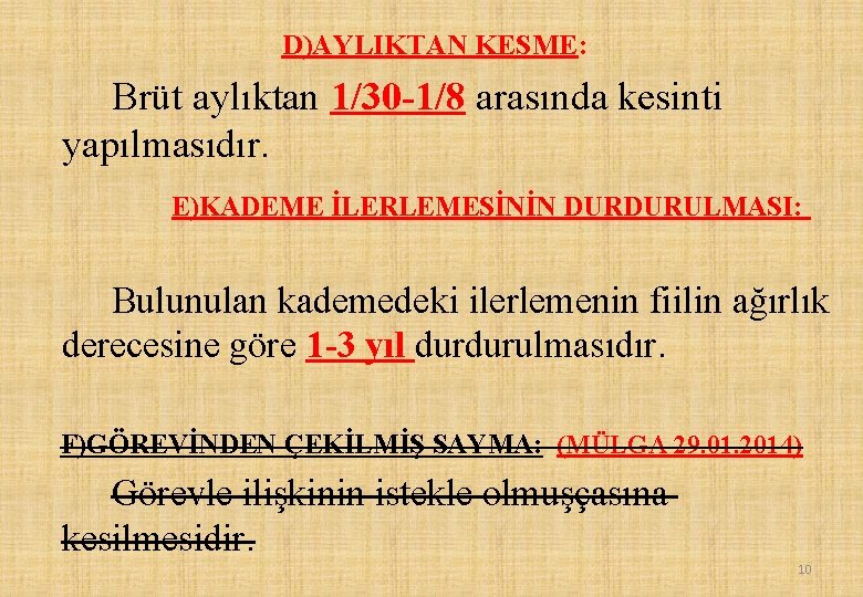 D)AYLIKTAN KESME: Brüt aylıktan 1/30 -1/8 arasında kesinti yapılmasıdır. E)KADEME İLERLEMESİNİN DURDURULMASI: Bulunulan kademedeki