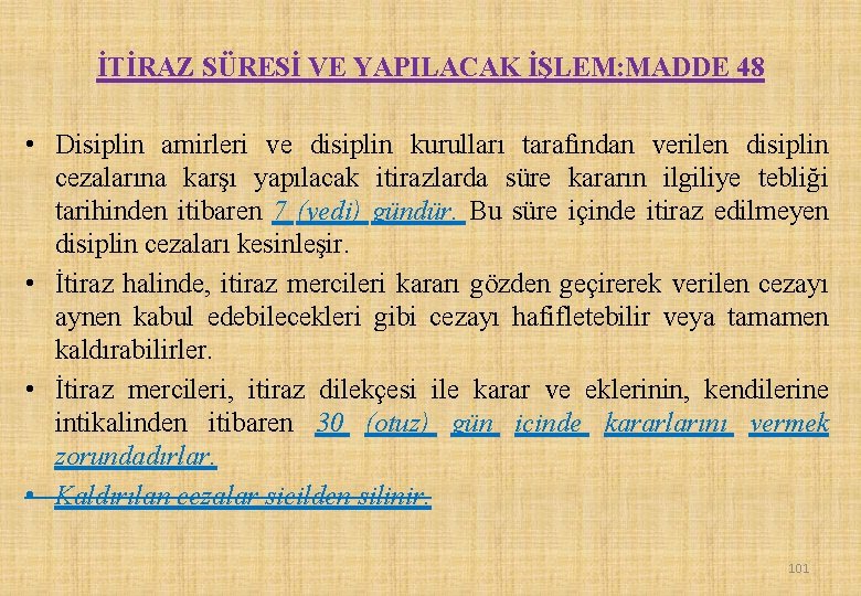 İTİRAZ SÜRESİ VE YAPILACAK İŞLEM: MADDE 48 • Disiplin amirleri ve disiplin kurulları tarafından