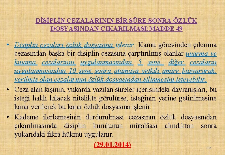 DİSİPLİN CEZALARININ BİR SÜRE SONRA ÖZLÜK DOSYASINDAN ÇIKARILMASI: MADDE 49 • Disiplin cezaları özlük