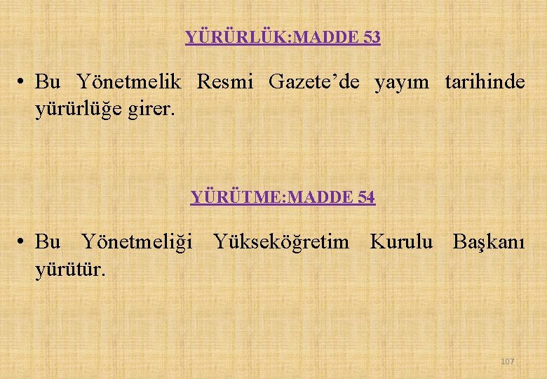 YÜRÜRLÜK: MADDE 53 • Bu Yönetmelik Resmi Gazete’de yayım tarihinde yürürlüğe girer. YÜRÜTME: MADDE