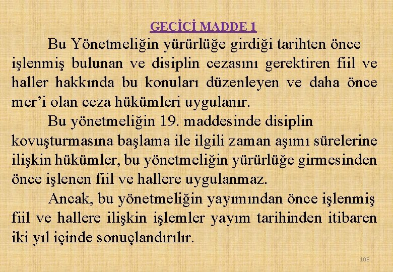 GEÇİCİ MADDE 1 Bu Yönetmeliğin yürürlüğe girdiği tarihten önce işlenmiş bulunan ve disiplin cezasını