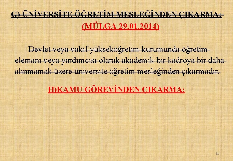 G) ÜNİVERSİTE ÖĞRETİM MESLEĞİNDEN ÇIKARMA: (MÜLGA 29. 01. 2014) Devlet veya vakıf yükseköğretim kurumunda