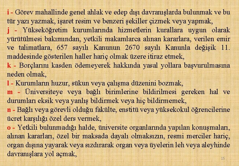 i - Görev mahallinde genel ahlak ve edep dışı davranışlarda bulunmak ve bu tür