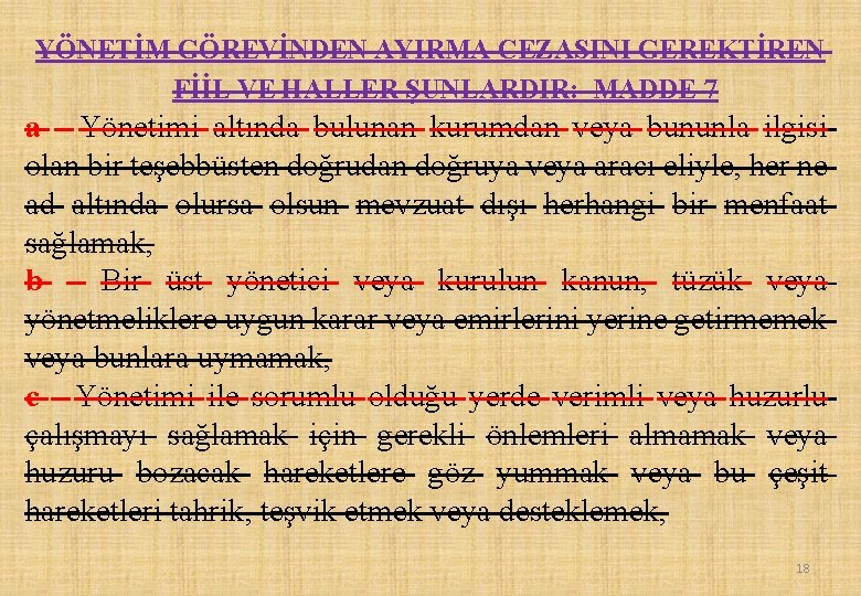 YÖNETİM GÖREVİNDEN AYIRMA CEZASINI GEREKTİREN FİİL VE HALLER ŞUNLARDIR: MADDE 7 a - Yönetimi