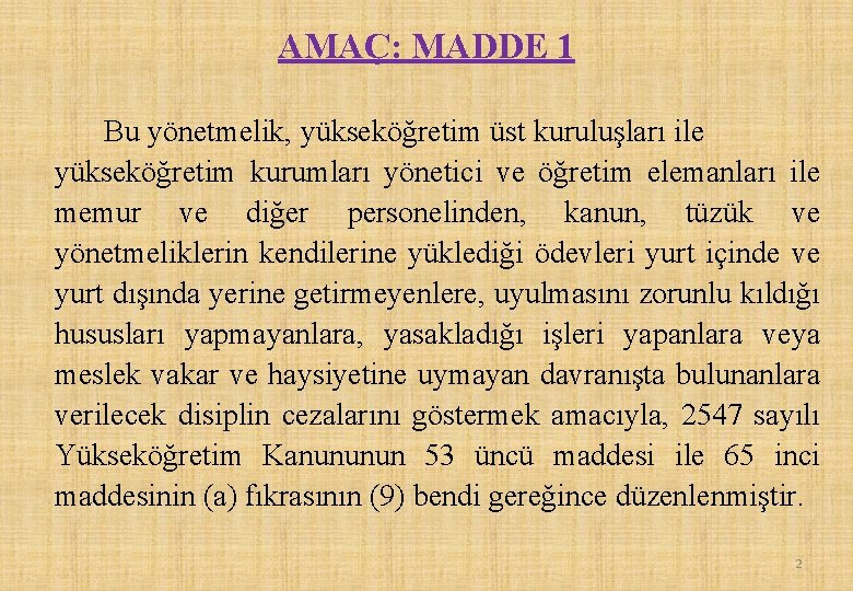 AMAÇ: MADDE 1 Bu yönetmelik, yükseköğretim üst kuruluşları ile yükseköğretim kurumları yönetici ve öğretim