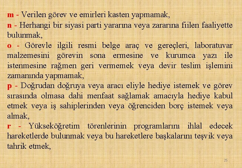 m - Verilen görev ve emirleri kasten yapmamak, n - Herhangi bir siyasi parti