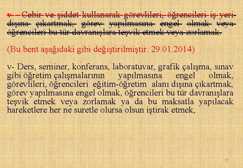 v - Cebir ve şiddet kullanarak görevlileri, öğrencileri iş yeri dışına çıkartmak, görev yapılmasına