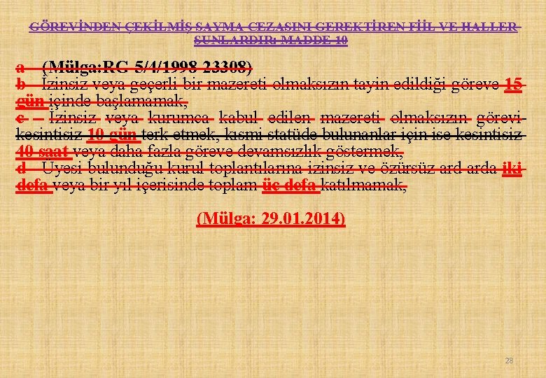 GÖREVİNDEN ÇEKİLMİŞ SAYMA CEZASINI GEREKTİREN FİİL VE HALLER ŞUNLARDIR: MADDE 10 a – (Mülga: