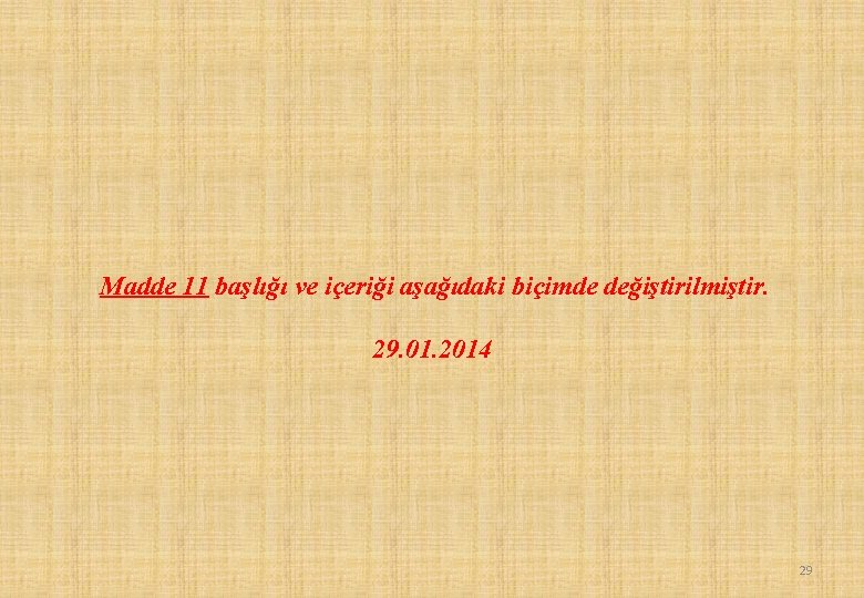 Madde 11 başlığı ve içeriği aşağıdaki biçimde değiştirilmiştir. 29. 01. 2014 29 