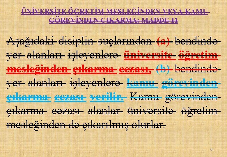 ÜNİVERSİTE ÖĞRETİM MESLEĞİNDEN VEYA KAMU GÖREVİNDEN ÇIKARMA: MADDE 11 Aşağıdaki disiplin suçlarından (a) bendinde