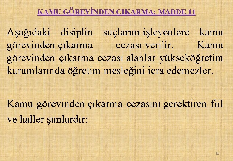 KAMU GÖREVİNDEN ÇIKARMA: MADDE 11 Aşağıdaki disiplin suçlarını işleyenlere kamu görevinden çıkarma cezası verilir.