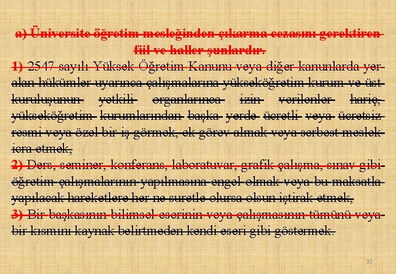 a) Üniversite öğretim mesleğinden çıkarma cezasını gerektiren fiil ve haller şunlardır. 1) 2547 sayılı