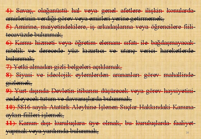 4) Savaş, olağanüstü hal veya genel afetlere ilişkin konularda amirlerinin verdiği görev veya emirleri