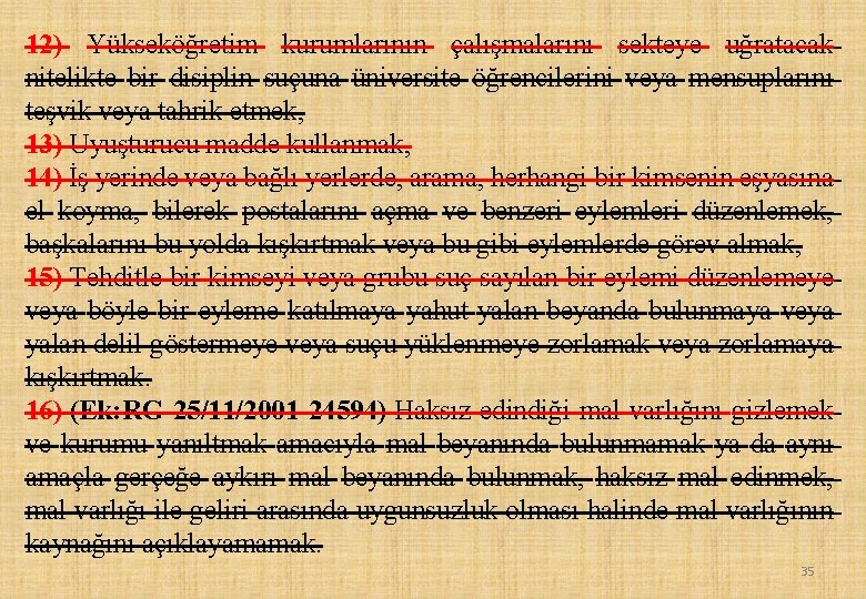 12) Yükseköğretim kurumlarının çalışmalarını sekteye uğratacak nitelikte bir disiplin suçuna üniversite öğrencilerini veya mensuplarını