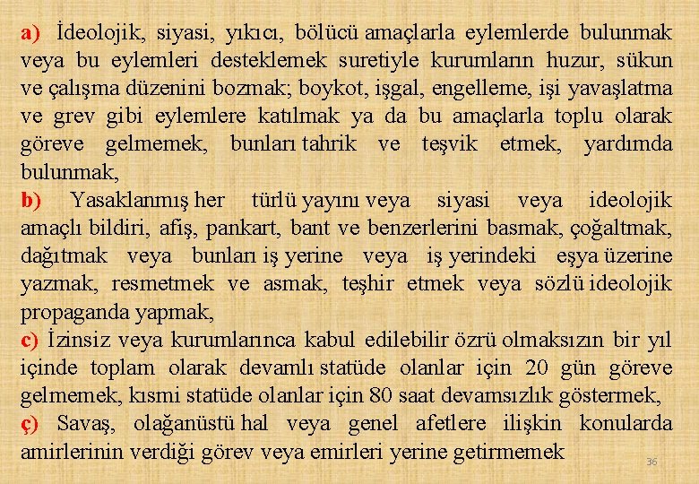 a) İdeolojik, siyasi, yıkıcı, bölücü amaçlarla eylemlerde bulunmak veya bu eylemleri desteklemek suretiyle kurumların