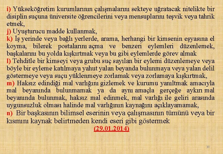 i) Yükseköğretim kurumlarının çalışmalarını sekteye uğratacak nitelikte bir disiplin suçuna üniversite öğrencilerini veya mensuplarını