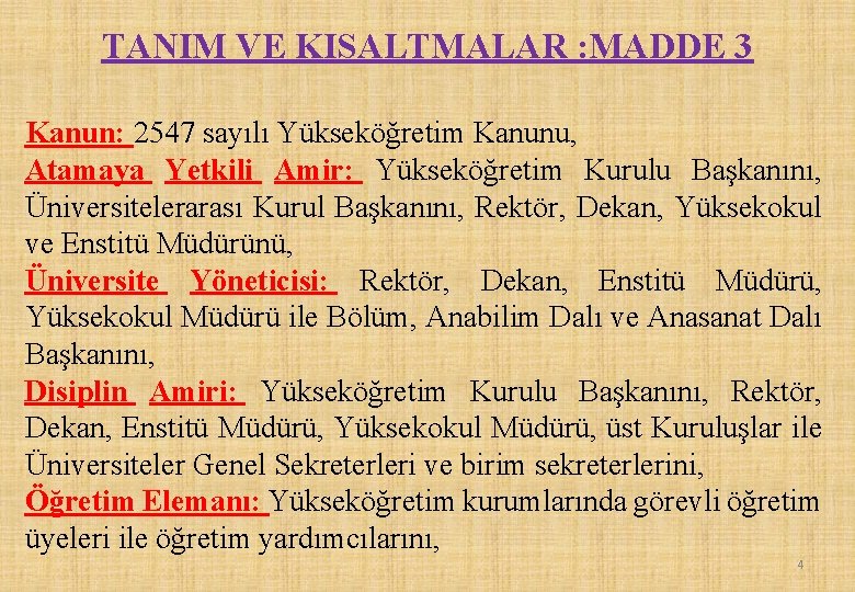 TANIM VE KISALTMALAR : MADDE 3 Kanun: 2547 sayılı Yükseköğretim Kanunu, Atamaya Yetkili Amir: