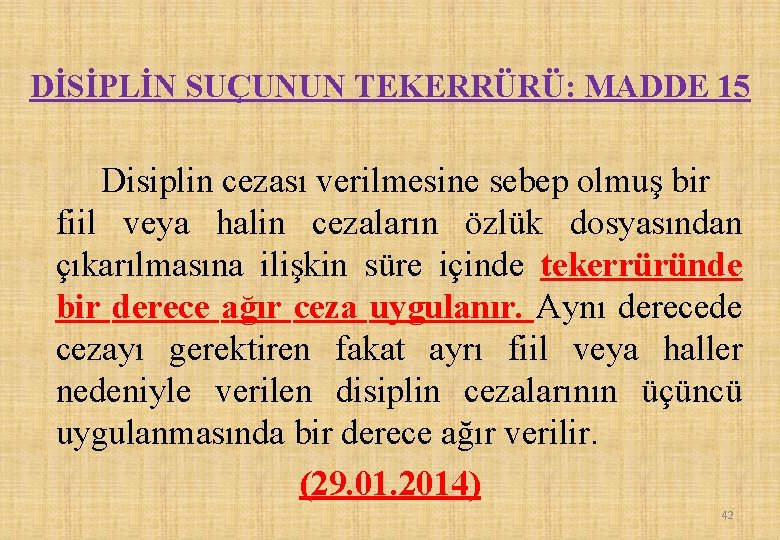 DİSİPLİN SUÇUNUN TEKERRÜRÜ: MADDE 15 Disiplin cezası verilmesine sebep olmuş bir fiil veya halin