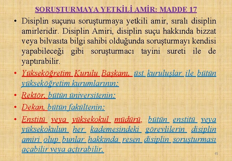 SORUŞTURMAYA YETKİLİ AMİR: MADDE 17 • Disiplin suçunu soruşturmaya yetkili amir, sıralı disiplin amirleridir.