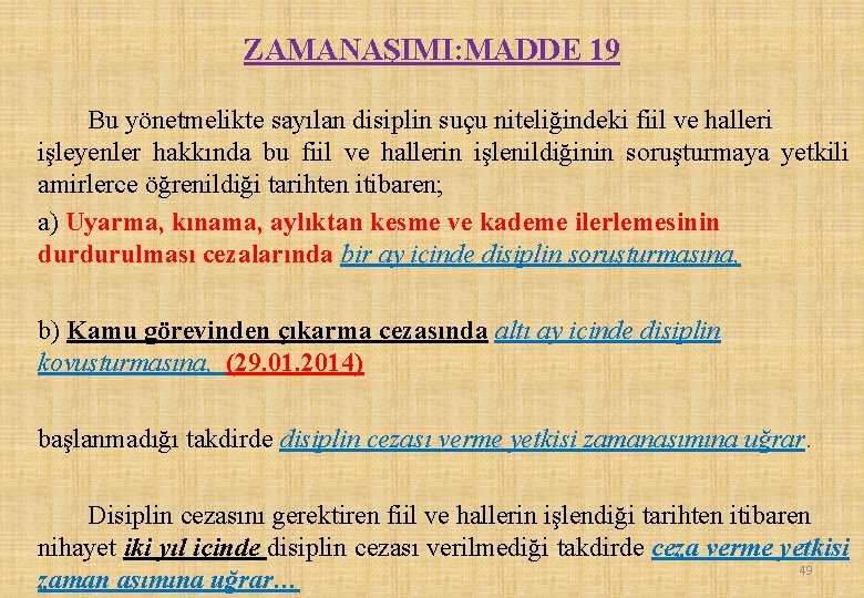 ZAMANAŞIMI: MADDE 19 Bu yönetmelikte sayılan disiplin suçu niteliğindeki fiil ve halleri işleyenler hakkında