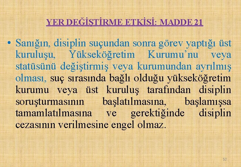 YER DEĞİŞTİRME ETKİSİ: MADDE 21 • Sanığın, disiplin suçundan sonra görev yaptığı üst kuruluşu,