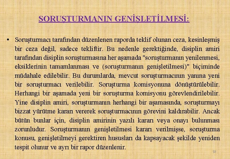 SORUŞTURMANIN GENİŞLETİLMESİ: • Soruşturmacı tarafından düzenlenen raporda teklif olunan ceza, kesinleşmiş bir ceza değil,