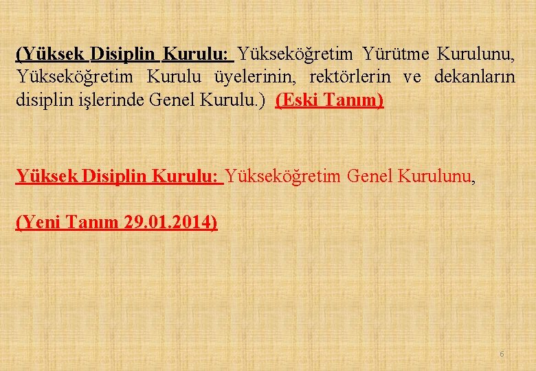 (Yüksek Disiplin Kurulu: Yükseköğretim Yürütme Kurulunu, Yükseköğretim Kurulu üyelerinin, rektörlerin ve dekanların disiplin işlerinde