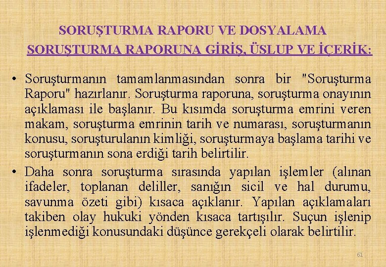 SORUŞTURMA RAPORU VE DOSYALAMA SORUŞTURMA RAPORUNA GİRİŞ, ÜSLUP VE İÇERİK: • Soruşturmanın tamamlanmasından sonra