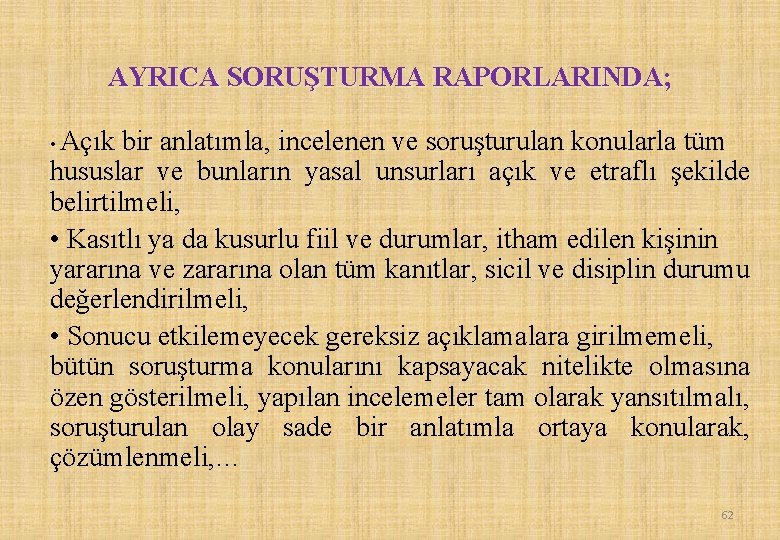 AYRICA SORUŞTURMA RAPORLARINDA; Açık bir anlatımla, incelenen ve soruşturulan konularla tüm hususlar ve bunların