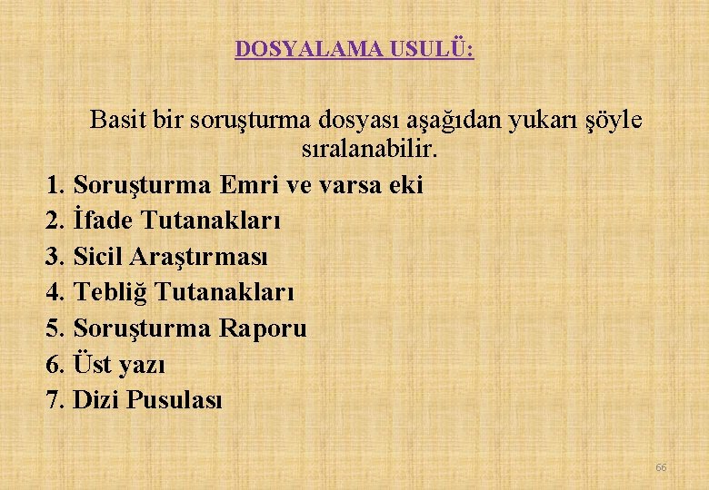 DOSYALAMA USULÜ: Basit bir soruşturma dosyası aşağıdan yukarı şöyle sıralanabilir. 1. Soruşturma Emri ve