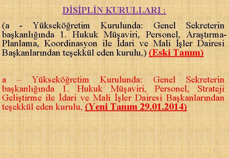 DİSİPLİN KURULLARI : (a - Yükseköğretim Kurulunda: Genel Sekreterin başkanlığında 1. Hukuk Müşaviri, Personel,