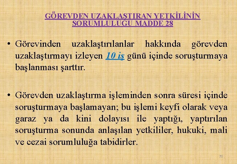 GÖREVDEN UZAKLAŞTIRAN YETKİLİNİN SORUMLULUĞU MADDE 28 • Görevinden uzaklaştırılanlar hakkında görevden uzaklaştırmayı izleyen 10