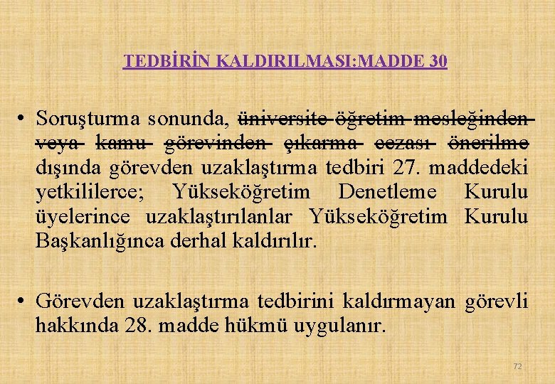 TEDBİRİN KALDIRILMASI: MADDE 30 • Soruşturma sonunda, üniversite öğretim mesleğinden veya kamu görevinden çıkarma