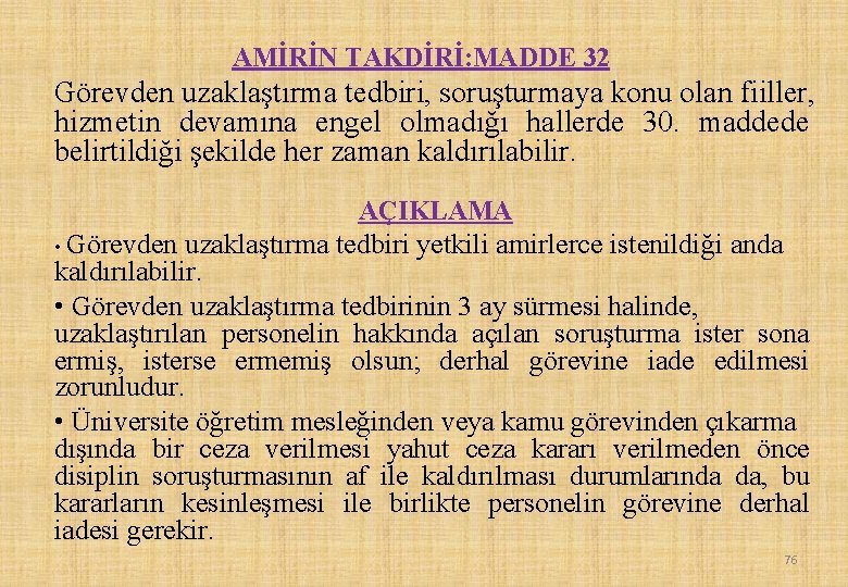 AMİRİN TAKDİRİ: MADDE 32 Görevden uzaklaştırma tedbiri, soruşturmaya konu olan fiiller, hizmetin devamına engel