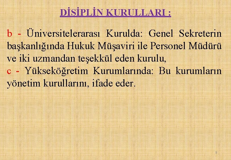 DİSİPLİN KURULLARI : b - Üniversitelerarası Kurulda: Genel Sekreterin başkanlığında Hukuk Müşaviri ile Personel