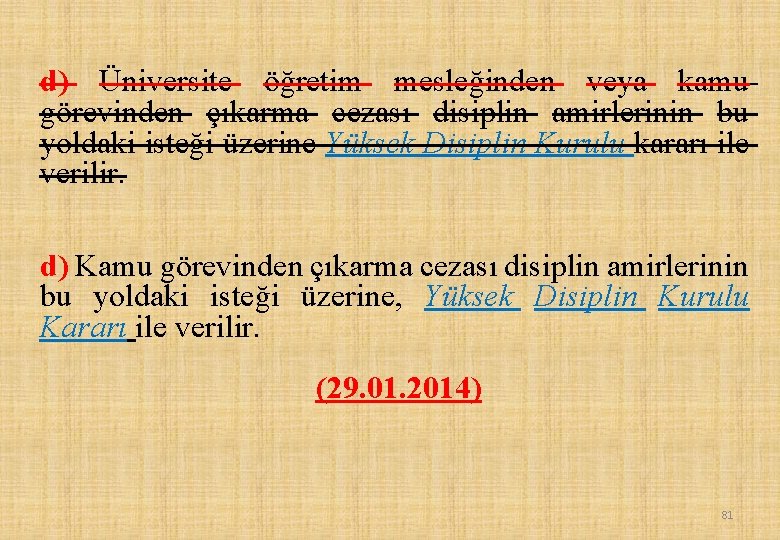 d) Üniversite öğretim mesleğinden veya kamu görevinden çıkarma cezası disiplin amirlerinin bu yoldaki isteği