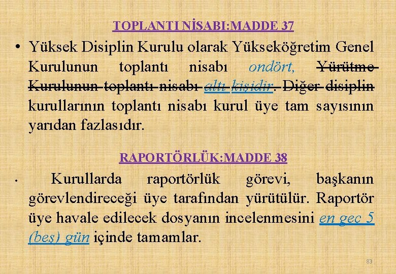 TOPLANTI NİSABI: MADDE 37 • Yüksek Disiplin Kurulu olarak Yükseköğretim Genel Kurulunun toplantı nisabı