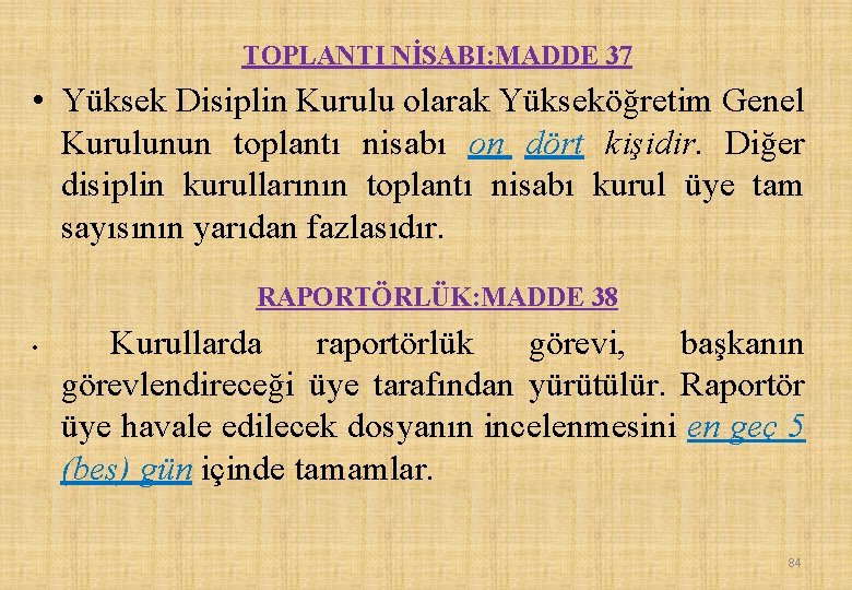 TOPLANTI NİSABI: MADDE 37 • Yüksek Disiplin Kurulu olarak Yükseköğretim Genel Kurulunun toplantı nisabı