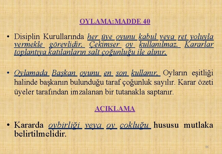 OYLAMA: MADDE 40 • Disiplin Kurullarında her üye oyunu kabul veya ret yoluyla vermekle