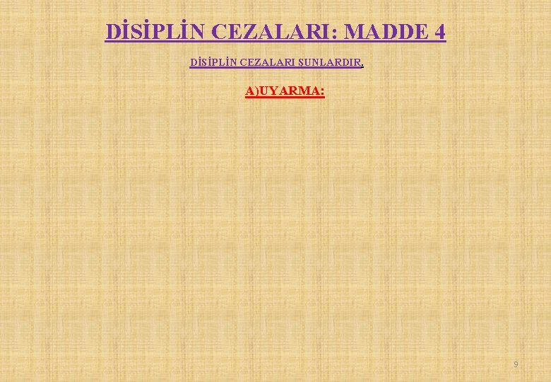 DİSİPLİN CEZALARI: MADDE 4 DİSİPLİN CEZALARI ŞUNLARDIR. A)UYARMA: 9 