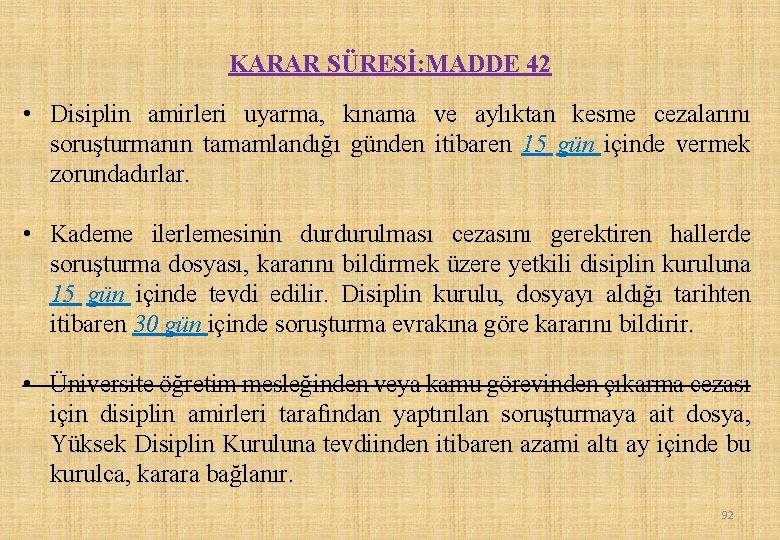 KARAR SÜRESİ: MADDE 42 • Disiplin amirleri uyarma, kınama ve aylıktan kesme cezalarını soruşturmanın