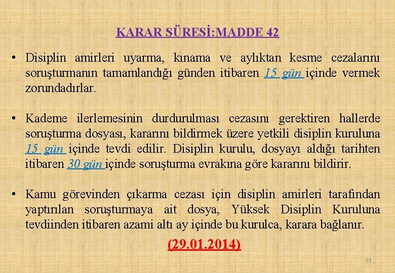 KARAR SÜRESİ: MADDE 42 • Disiplin amirleri uyarma, kınama ve aylıktan kesme cezalarını soruşturmanın