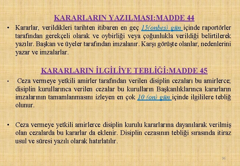 KARARLARIN YAZILMASI: MADDE 44 • Kararlar, verildikleri tarihten itibaren en geç 15(onbeş) gün içinde