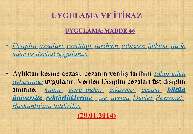 UYGULAMA VE İTİRAZ UYGULAMA: MADDE 46 • Disiplin cezaları verildiği tarihten itibaren hüküm ifade