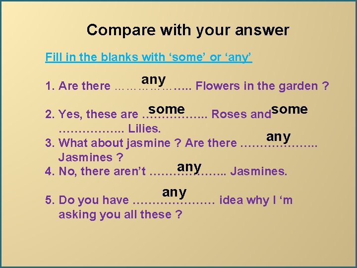 Compare with your answer Fill in the blanks with ‘some’ or ‘any’ any 1.